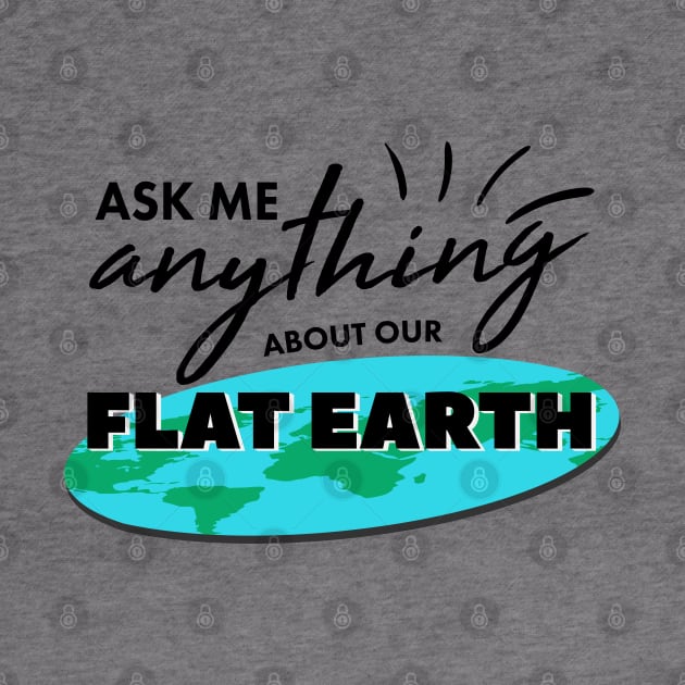 Ask Me Anything About Our Flat Earth For Ballers And Globe Heads by shirtastical